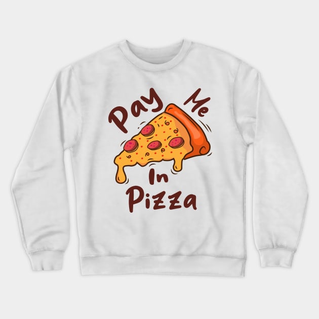 Pay me in pizza Crewneck Sweatshirt by MinhaDesigns